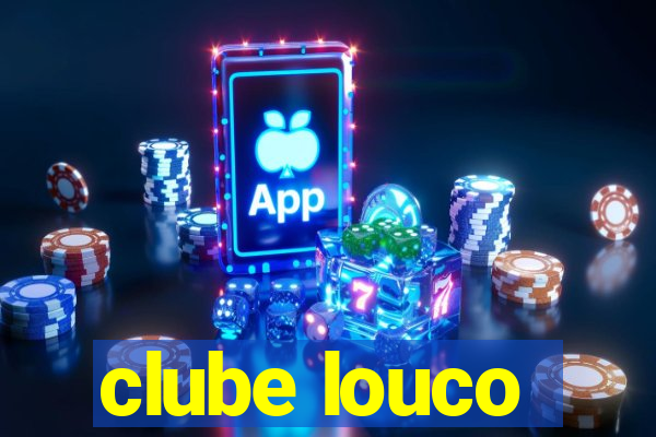 clube louco